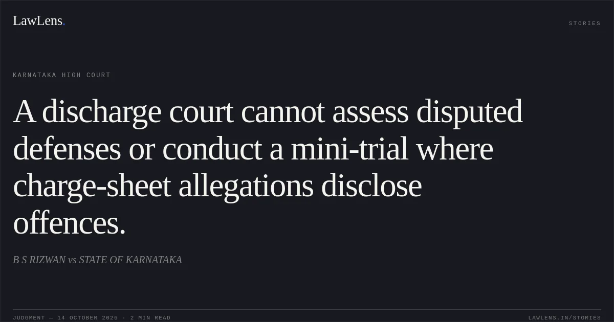A discharge court cannot assess disputed defenses or conduct a mini-trial where charge-sheet allegations disclose offences.. B S RIZWAN vs STATE OF KARNATAKA. Karnataka High Court. LawLens