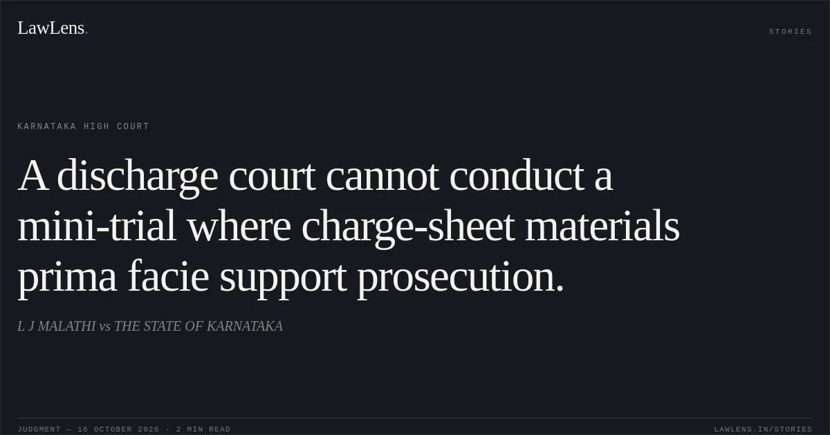 A discharge court cannot conduct a mini-trial where charge-sheet materials prima facie support prosecution.. L J MALATHI vs THE STATE OF KARNATAKA. Karnataka High Court. LawLens