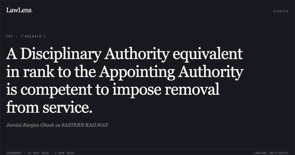 A Disciplinary Authority equivalent in rank to the Appointing Authority is competent to impose removal from service.. Jamini Ranjan Ghosh vs EASTERN RAILWAY. Central Administrative Tribunal. LawLens