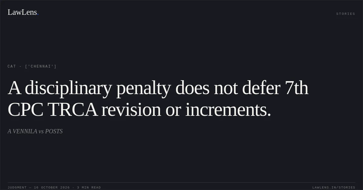 A disciplinary penalty does not defer 7th CPC TRCA revision or increments.. A VENNILA vs POSTS. CAT - ['Chennai']. LawLens
