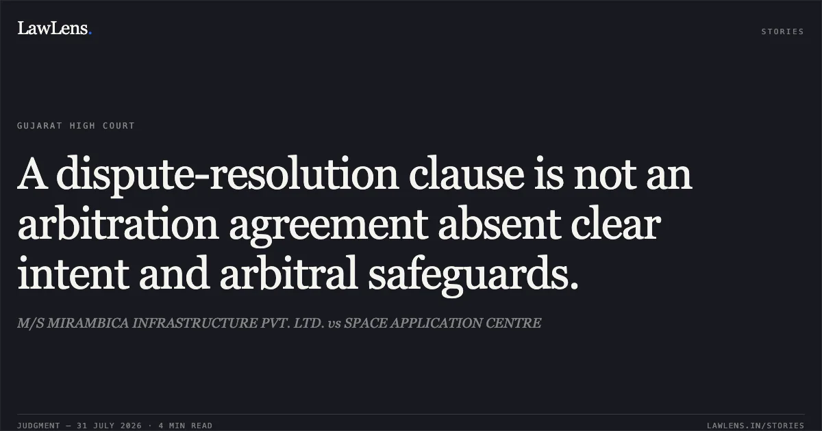 A dispute-resolution clause is not an arbitration agreement absent clear intent and arbitral safeguards.. M/S MIRAMBICA INFRASTRUCTURE PVT. LTD. vs SPACE APPLICATION CENTRE. Gujarat High Court. LawLens