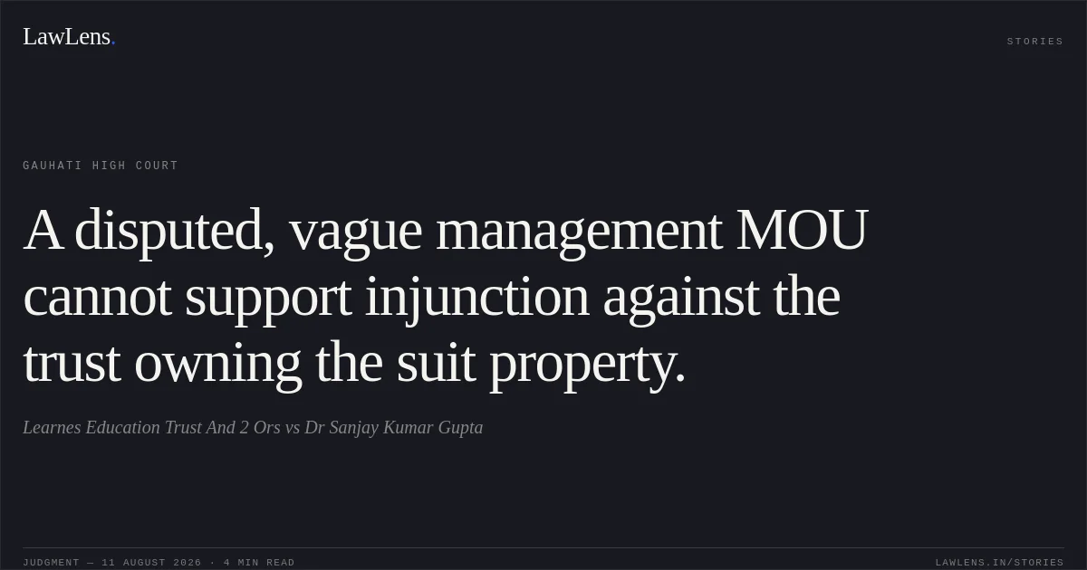 A disputed, vague management MOU cannot support injunction against the trust owning the suit property.. Learnes Education Trust And 2 Ors vs Dr Sanjay Kumar Gupta. Gauhati High Court. LawLens