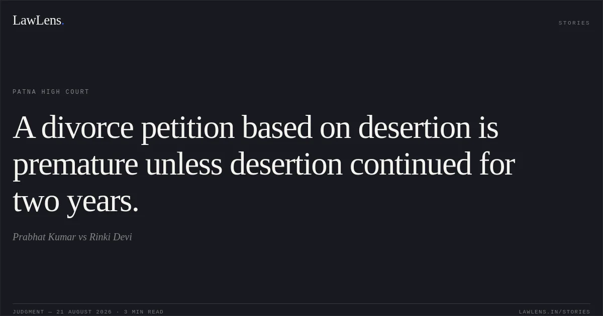 A divorce petition based on desertion is premature unless desertion continued for two years.. Prabhat Kumar vs Rinki Devi. Patna High Court. LawLens