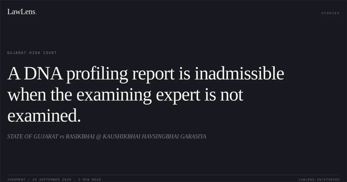 A DNA profiling report is inadmissible when the examining expert is not examined.. STATE OF GUJARAT vs RASIKBHAI @ KAUSHIKBHAI HAVSINGBHAI GARASIYA. Gujarat High Court. LawLens