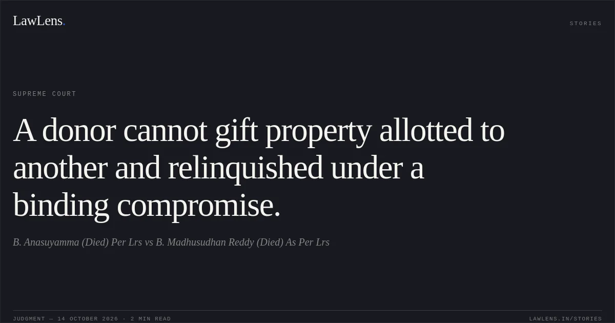 A donor cannot gift property allotted to another and relinquished under a binding compromise.. B. Anasuyamma (Died) Per Lrs vs B. Madhusudhan Reddy (Died) As Per Lrs. Supreme Court. LawLens