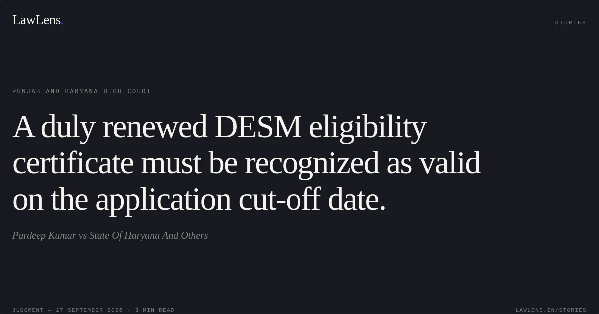 A duly renewed DESM eligibility certificate must be recognized as valid on the application cut-off date.. Pardeep Kumar vs State Of Haryana And Others. Punjab and Haryana High Court. LawLens