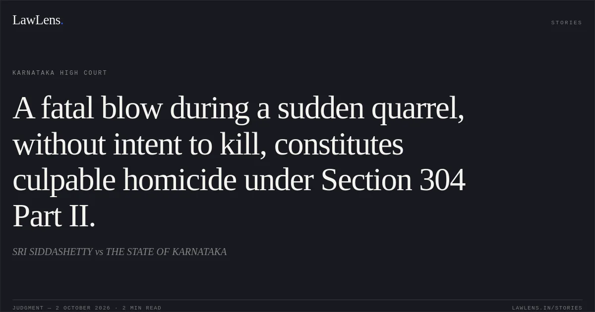 A fatal blow during a sudden quarrel, without intent to kill, constitutes culpable homicide under Section 304 Part II.. SRI SIDDASHETTY vs THE STATE OF KARNATAKA. Karnataka High Court. LawLens