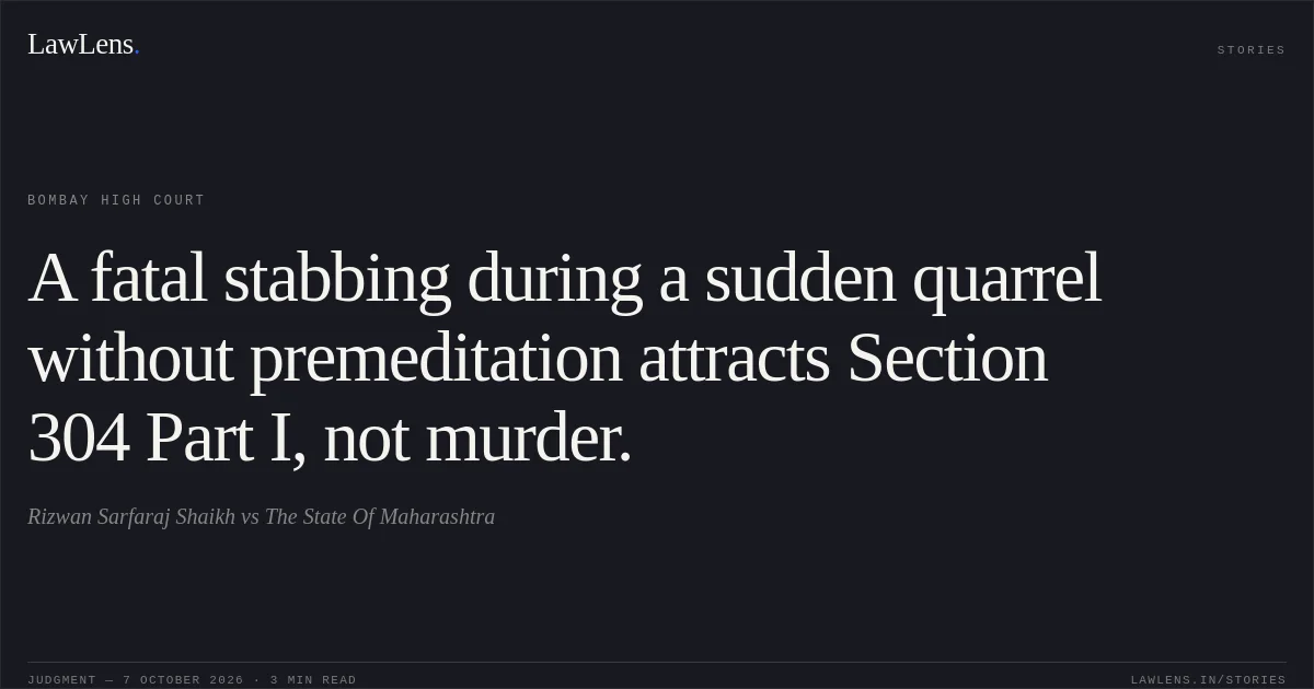 A fatal stabbing during a sudden quarrel without premeditation attracts Section 304 Part I, not murder.. Rizwan Sarfaraj Shaikh vs The State Of Maharashtra. Bombay High Court. LawLens
