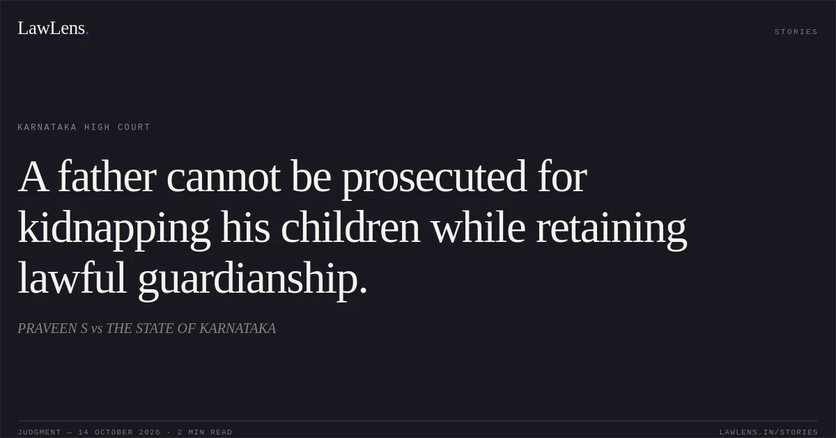 A father cannot be prosecuted for kidnapping his children while retaining lawful guardianship.. PRAVEEN S vs THE STATE OF KARNATAKA. Karnataka High Court. LawLens
