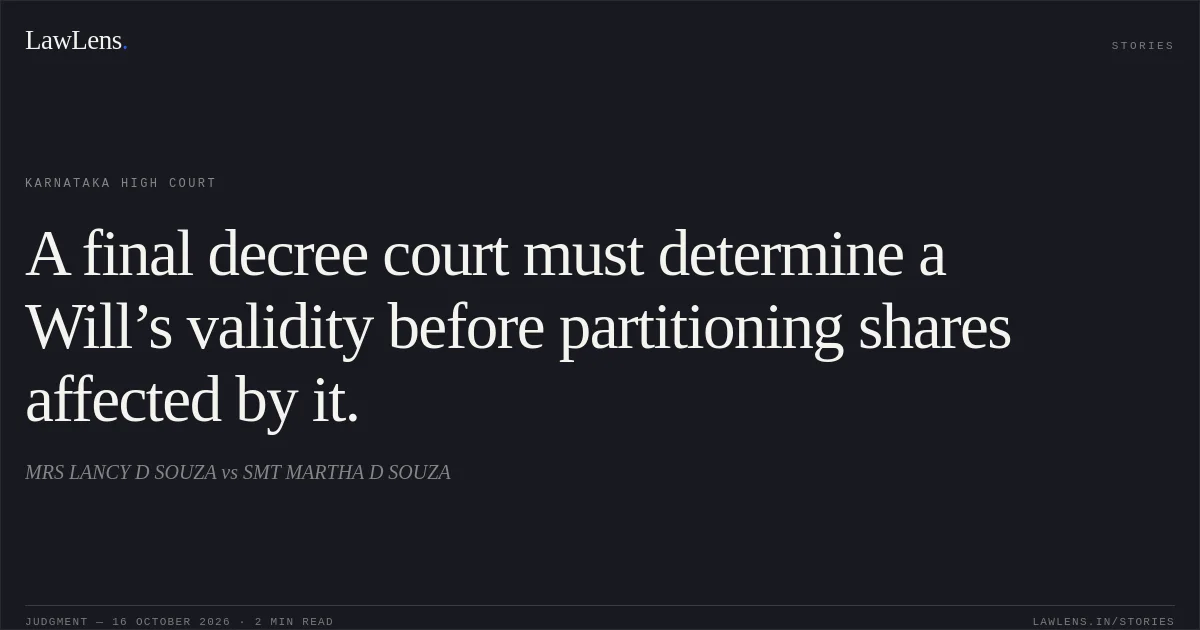 A final decree court must determine a Will’s validity before partitioning shares affected by it.. MRS LANCY D SOUZA vs SMT MARTHA D SOUZA. Karnataka High Court. LawLens
