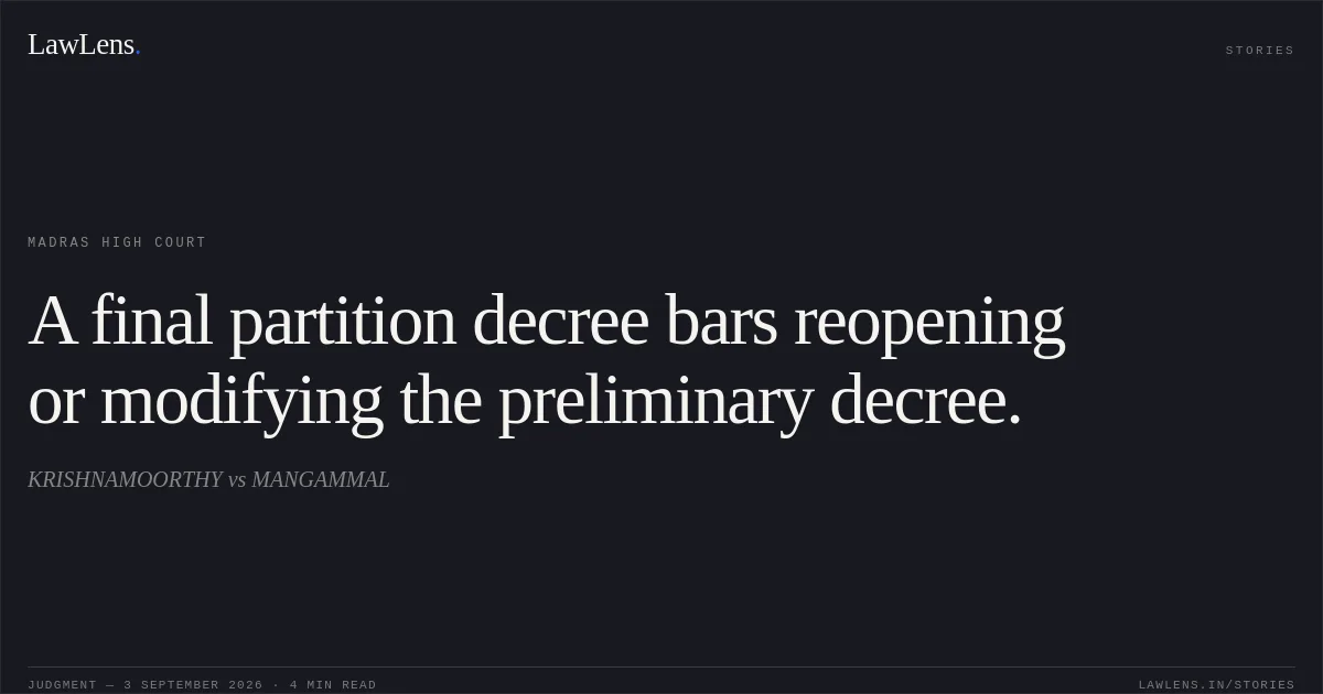 A final partition decree bars reopening or modifying the preliminary decree.. KRISHNAMOORTHY vs MANGAMMAL. Madras High Court. LawLens