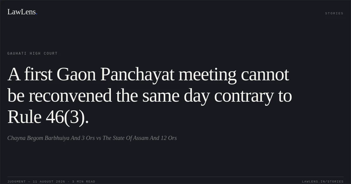 A first Gaon Panchayat meeting cannot be reconvened the same day contrary to Rule 46(3).. Chayna Begom Barbhuiya And 3 Ors vs The State Of Assam And 12 Ors. Gauhati High Court. LawLens