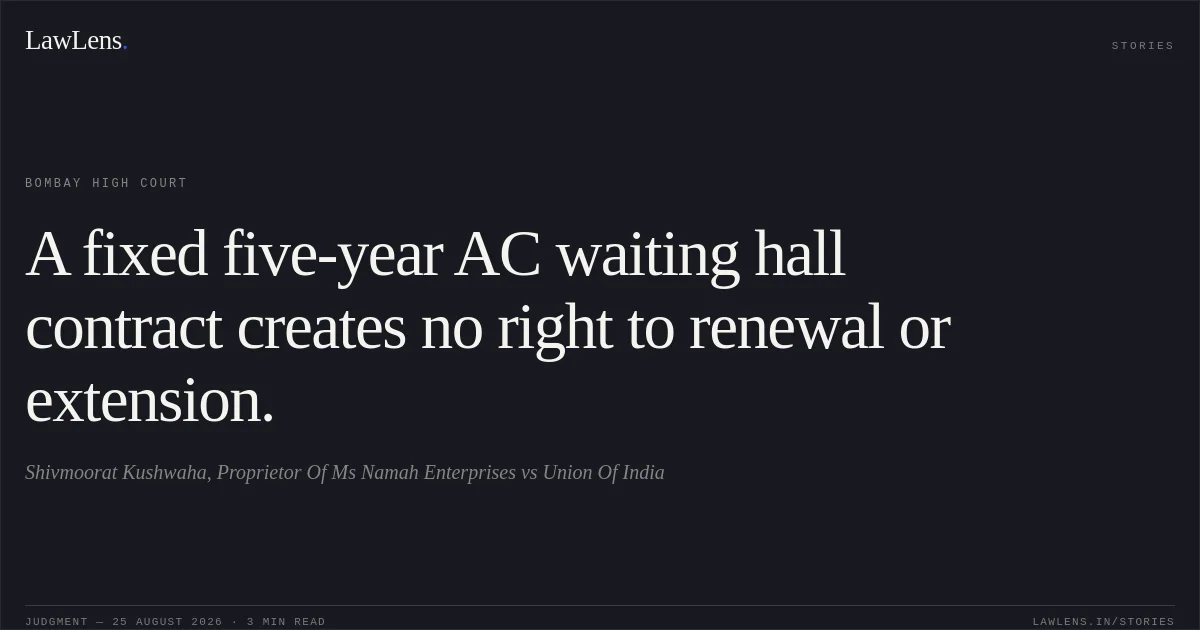 A fixed five-year AC waiting hall contract creates no right to renewal or extension.. Shivmoorat Kushwaha, Proprietor Of Ms Namah Enterprises vs Union Of India. Bombay High Court. LawLens