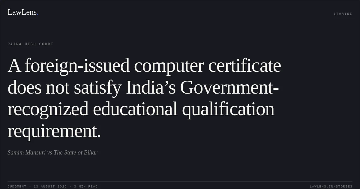 A foreign-issued computer certificate does not satisfy India’s Government-recognized educational qualification requirement.. Samim Mansuri vs The State of Bihar. Patna High Court. LawLens