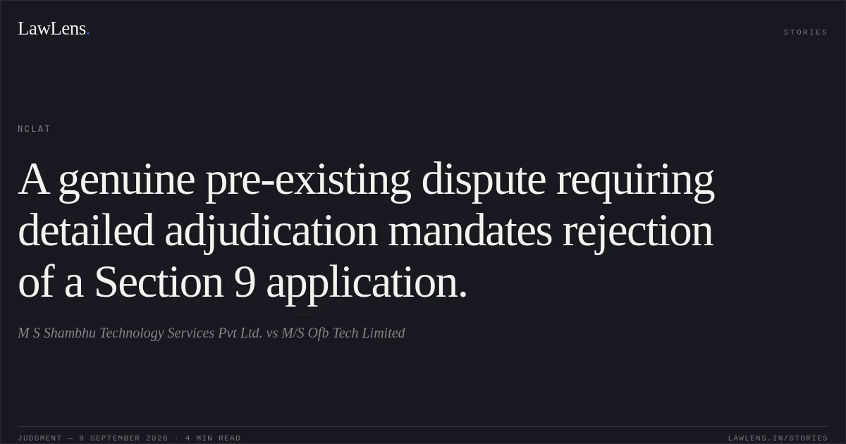 A genuine pre-existing dispute requiring detailed adjudication mandates rejection of a Section 9 application.. M S Shambhu Technology Services Pvt  Ltd. vs M/S Ofb Tech Limited. NCLAT. LawLens