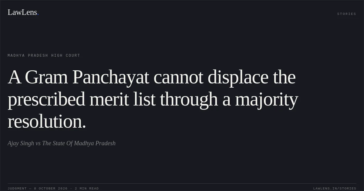 A Gram Panchayat cannot displace the prescribed merit list through a majority resolution.. Ajay Singh vs The State Of Madhya Pradesh. Madhya Pradesh High Court. LawLens