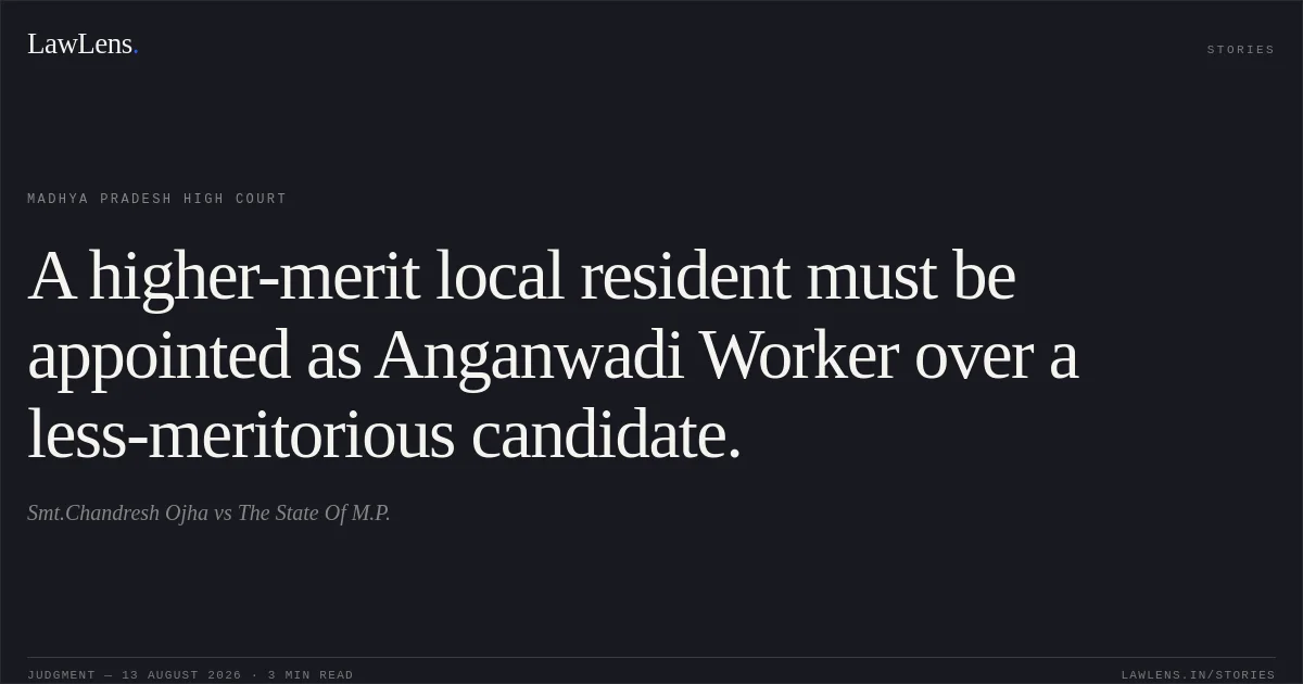 A higher-merit local resident must be appointed as Anganwadi Worker over a less-meritorious candidate.. Smt.Chandresh Ojha vs The State Of M.P.. Madhya Pradesh High Court. LawLens