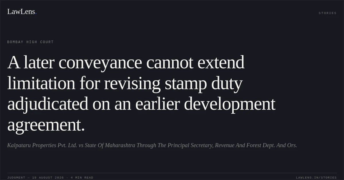 A later conveyance cannot extend limitation for revising stamp duty adjudicated on an earlier development agreement.. Kalpataru Properties Pvt. Ltd. vs State Of Maharashtra Through The Principal Secretary, Revenue And Forest Dept. And Ors.. Bombay High Court. LawLens