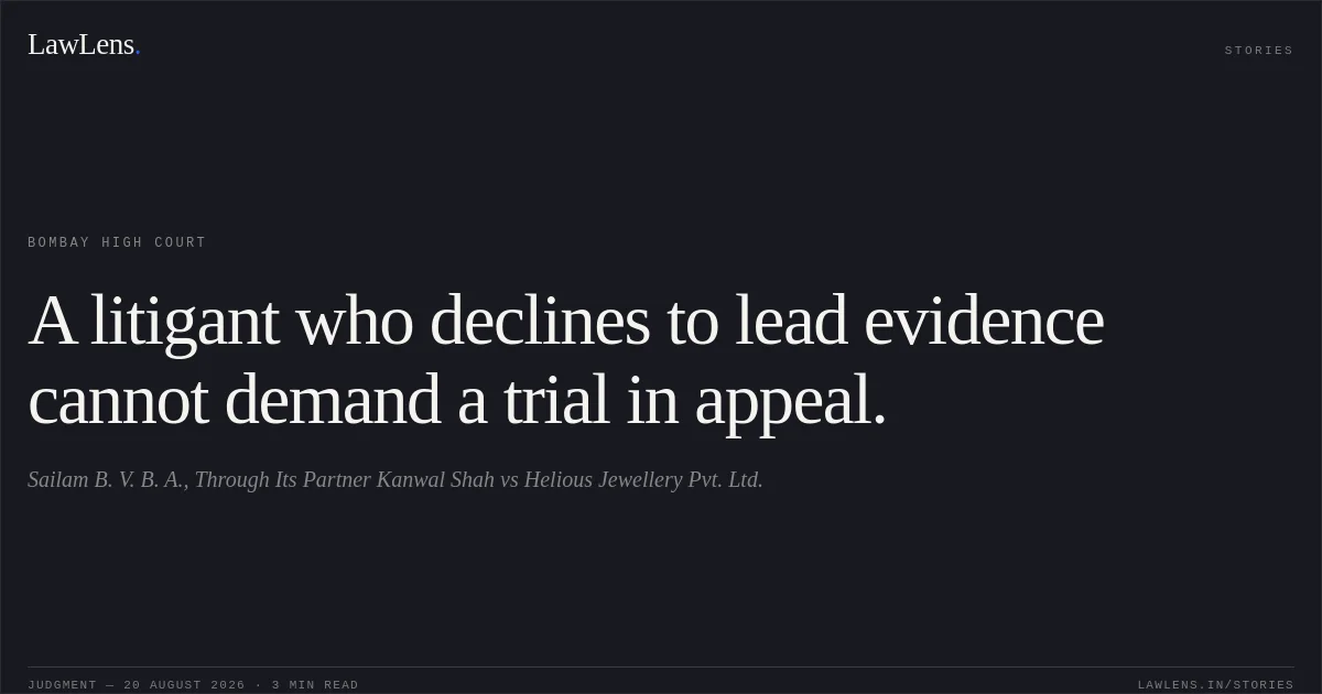 A litigant who declines to lead evidence cannot demand a trial in appeal.. Sailam B. V. B. A., Through Its Partner Kanwal Shah vs Helious Jewellery Pvt. Ltd.. Bombay High Court. LawLens