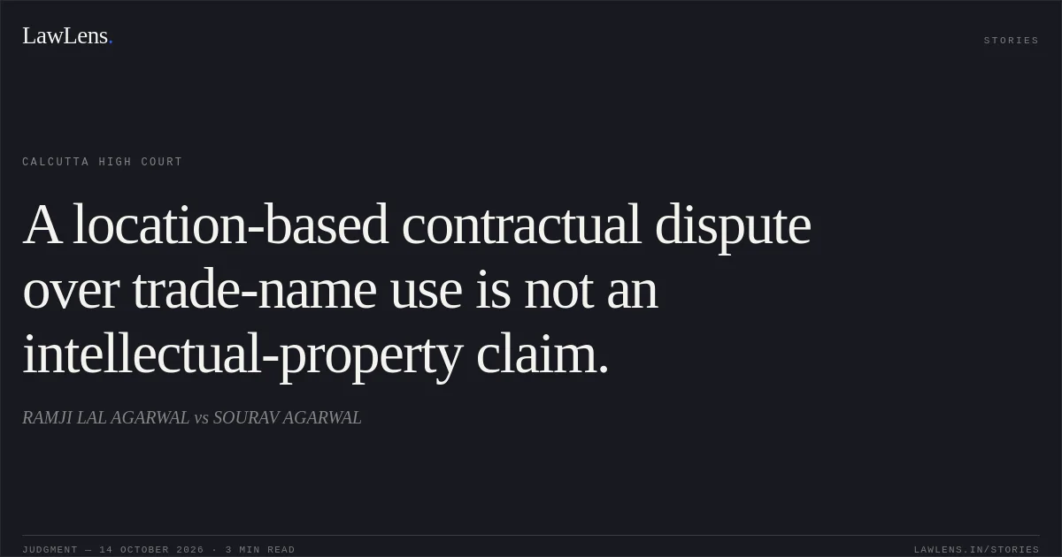 A location-based contractual dispute over trade-name use is not an intellectual-property claim.. RAMJI LAL AGARWAL vs SOURAV AGARWAL. Calcutta High Court. LawLens