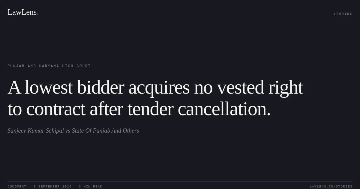 A lowest bidder acquires no vested right to contract after tender cancellation.. Sanjeev Kumar Sehjpal vs State Of Punjab And Others. Punjab and Haryana High Court. LawLens