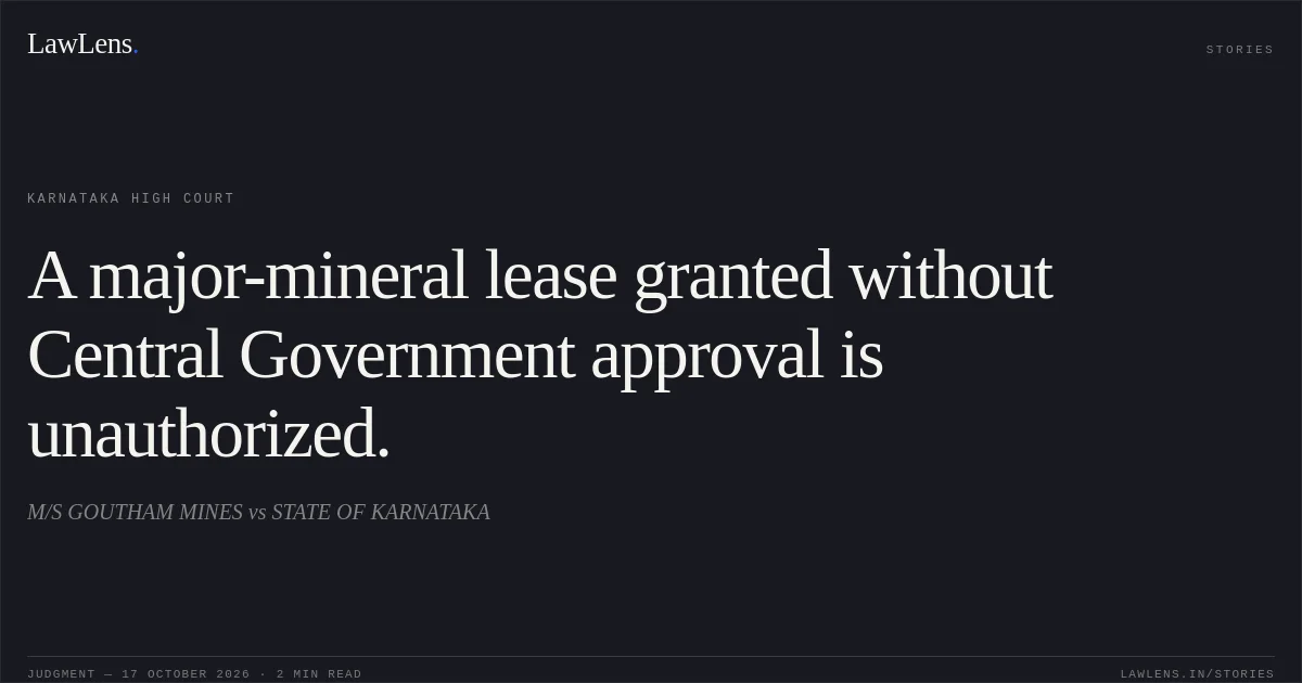 A major-mineral lease granted without Central Government approval is unauthorized.. M/S GOUTHAM MINES vs STATE OF KARNATAKA. Karnataka High Court. LawLens