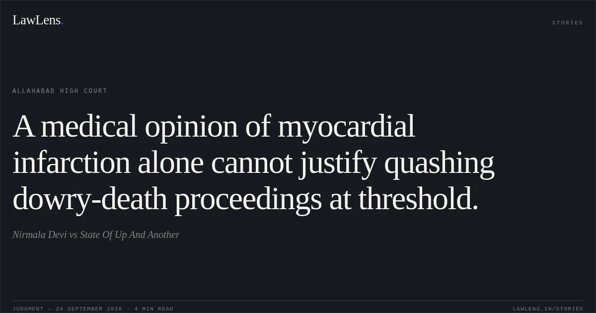 A medical opinion of myocardial infarction alone cannot justify quashing dowry-death proceedings at threshold.. Nirmala Devi vs State Of Up And Another. Allahabad High Court. LawLens