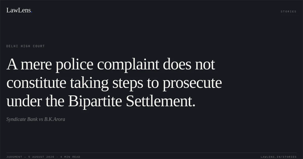 A mere police complaint does not constitute taking steps to prosecute under the Bipartite Settlement.. Syndicate Bank vs B.K.Arora. Delhi High Court. LawLens