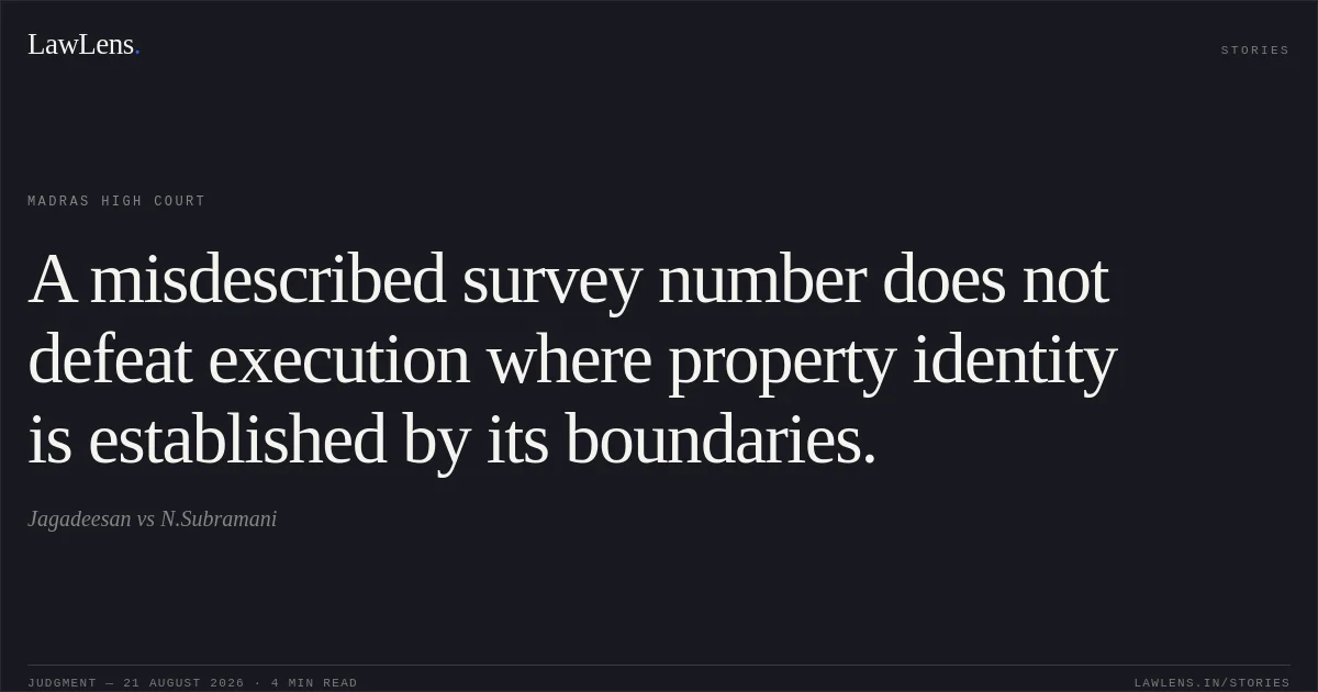 A misdescribed survey number does not defeat execution where property identity is established by its boundaries.. Jagadeesan vs N.Subramani. Madras High Court. LawLens