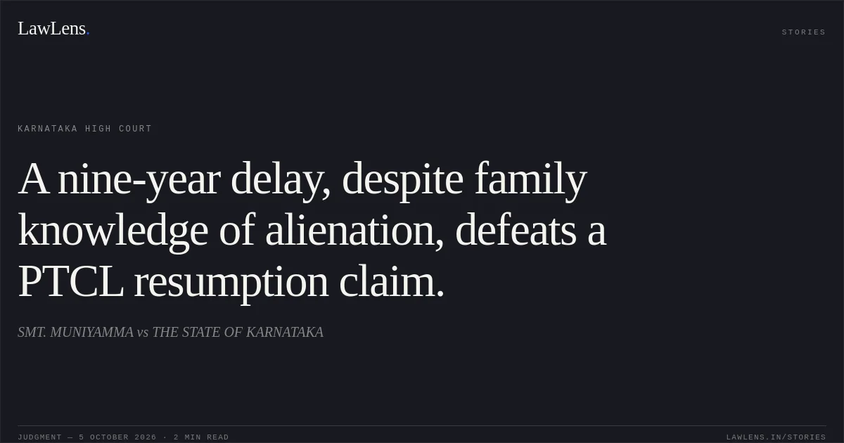 A nine-year delay, despite family knowledge of alienation, defeats a PTCL resumption claim.. SMT. MUNIYAMMA vs THE STATE OF KARNATAKA. Karnataka High Court. LawLens