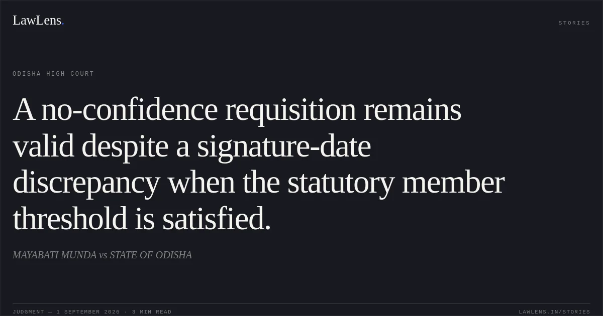 A no-confidence requisition remains valid despite a signature-date discrepancy when the statutory member threshold is satisfied.. MAYABATI MUNDA vs STATE OF ODISHA. Odisha High Court. LawLens