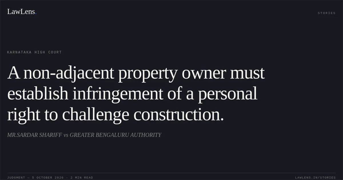 A non-adjacent property owner must establish infringement of a personal right to challenge construction.. MR.SARDAR SHARIFF vs GREATER BENGALURU AUTHORITY. Karnataka High Court. LawLens