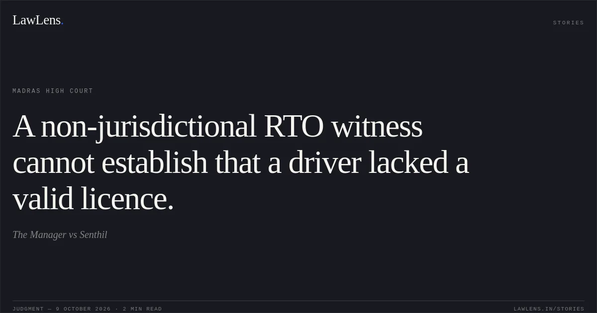 A non-jurisdictional RTO witness cannot establish that a driver lacked a valid licence.. The Manager vs Senthil. Madras High Court. LawLens