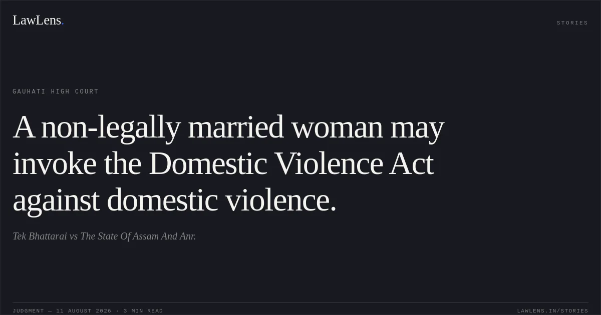 A non-legally married woman may invoke the Domestic Violence Act against domestic violence.. Tek Bhattarai vs The State Of Assam And Anr.. Gauhati High Court. LawLens