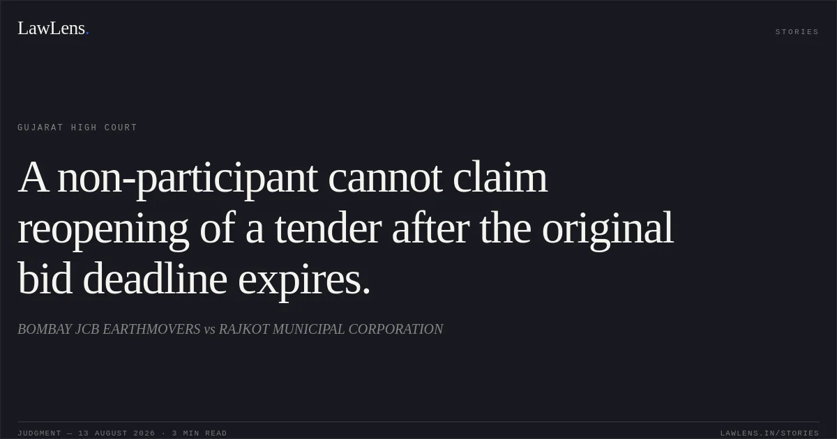 A non-participant cannot claim reopening of a tender after the original bid deadline expires.. BOMBAY JCB EARTHMOVERS vs RAJKOT MUNICIPAL CORPORATION. Gujarat High Court. LawLens