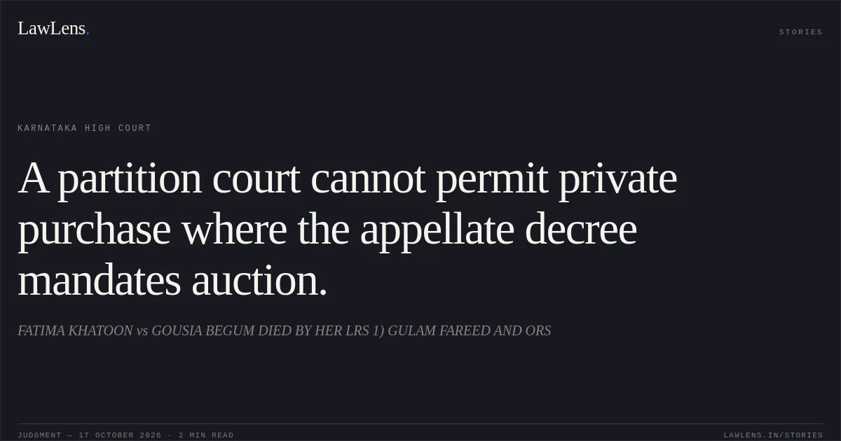 A partition court cannot permit private purchase where the appellate decree mandates auction.. FATIMA KHATOON vs GOUSIA BEGUM DIED BY HER LRS 1) GULAM FAREED AND ORS. Karnataka High Court. LawLens