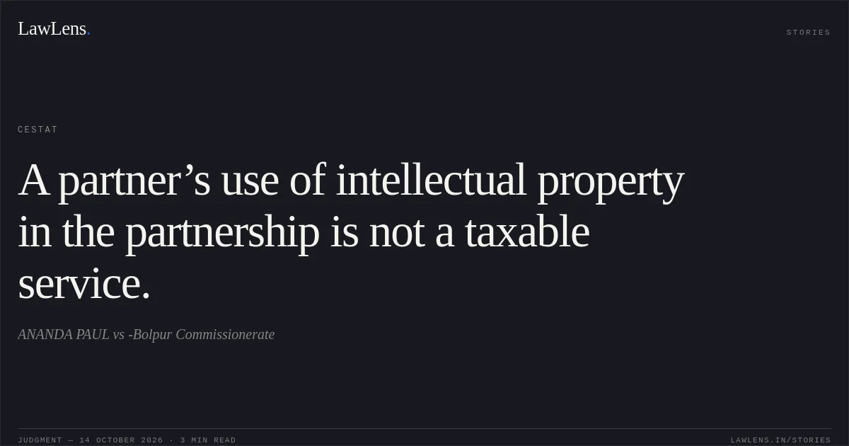 A partner’s use of intellectual property in the partnership is not a taxable service.. ANANDA PAUL vs -Bolpur Commissionerate. CESTAT. LawLens