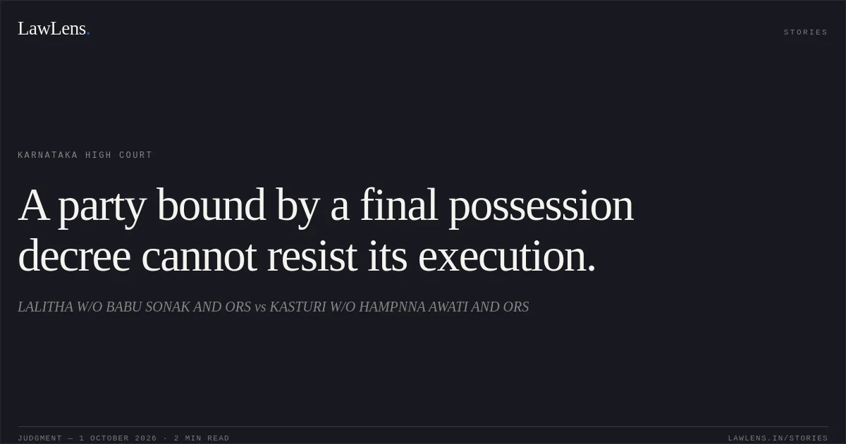 A party bound by a final possession decree cannot resist its execution.. LALITHA W/O BABU SONAK AND ORS vs KASTURI W/O HAMPNNA AWATI AND ORS. Karnataka High Court. LawLens