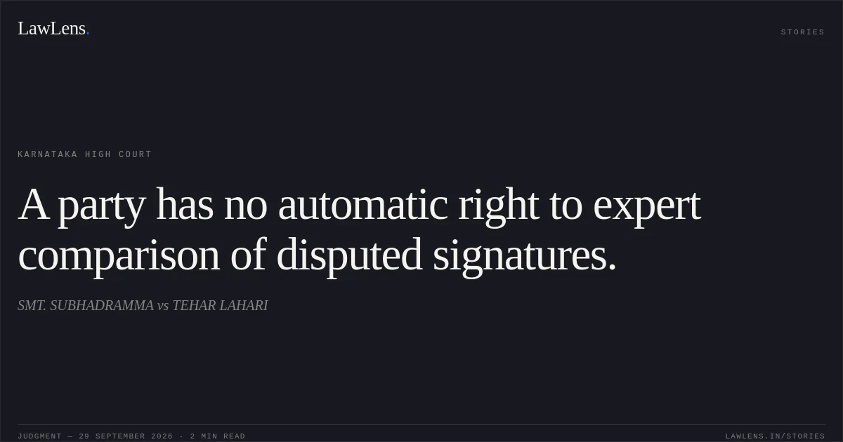 A party has no automatic right to expert comparison of disputed signatures.. SMT. SUBHADRAMMA vs TEHAR LAHARI. Karnataka High Court. LawLens