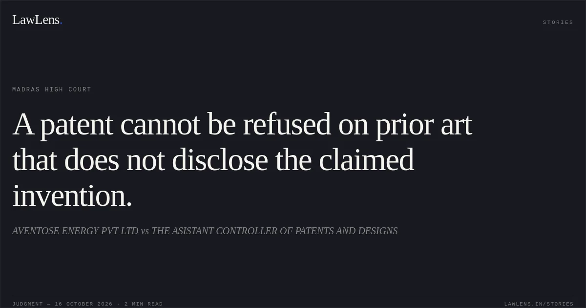 A patent cannot be refused on prior art that does not disclose the claimed invention.. AVENTOSE ENERGY PVT LTD vs THE ASISTANT CONTROLLER OF PATENTS AND DESIGNS. Madras High Court. LawLens