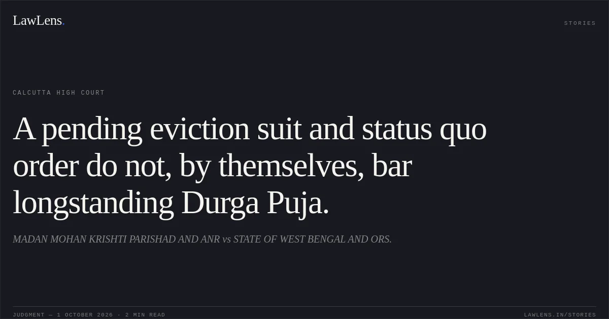 A pending eviction suit and status quo order do not, by themselves, bar longstanding Durga Puja.. MADAN MOHAN KRISHTI PARISHAD AND ANR vs STATE OF WEST BENGAL AND ORS.. Calcutta High Court. LawLens