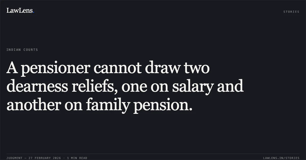 A pensioner cannot draw two dearness reliefs, one on salary and another on family pension.. Tmt. P. Vanajakshi v. The Metropolitan Transport Corporation & Anr. [WP No. 36589 of 2015 (2026:MHC:836)]. Madras High Court. LawLens