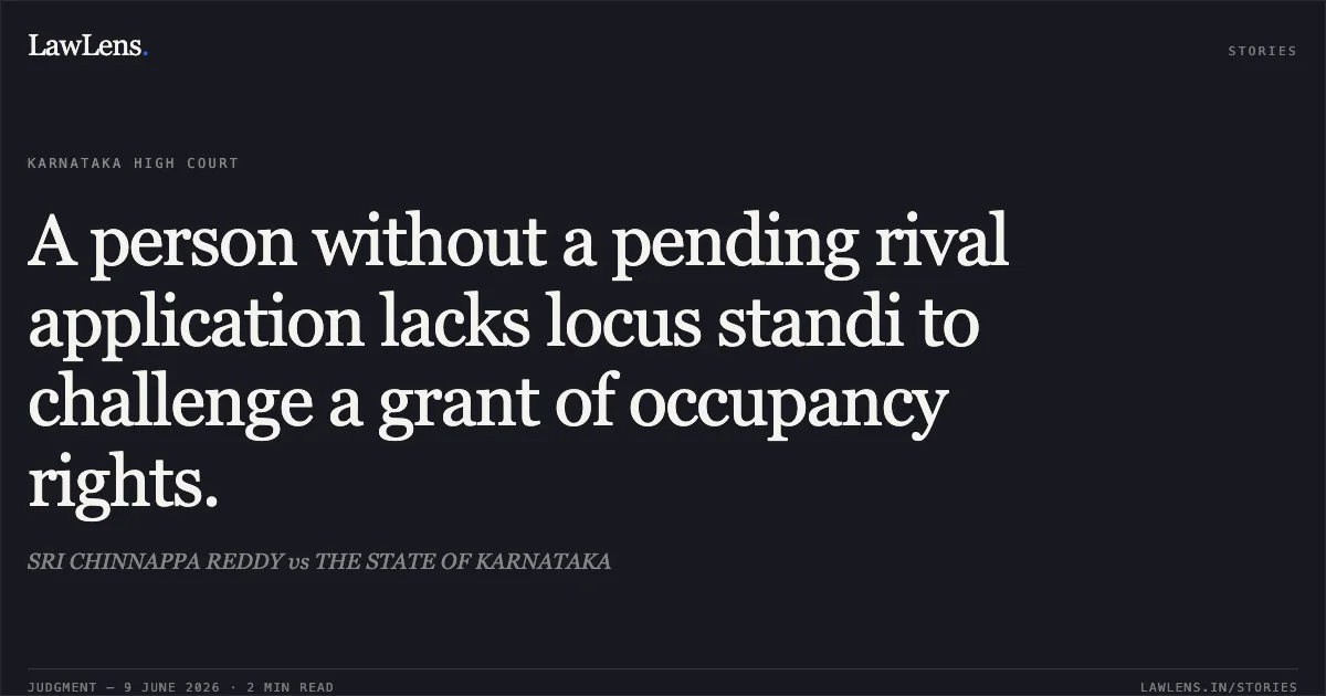 A person without a pending rival application lacks locus standi to challenge a grant of occupancy rights.. SRI CHINNAPPA REDDY vs THE STATE OF KARNATAKA. Karnataka High Court. LawLens