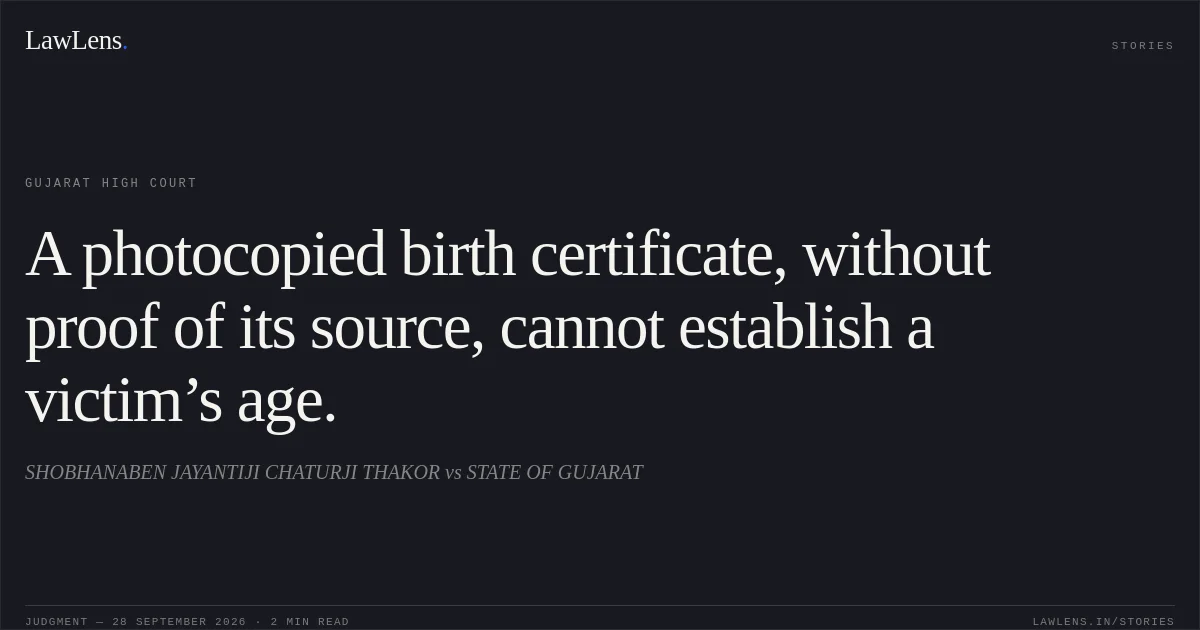 A photocopied birth certificate, without proof of its source, cannot establish a victim’s age.. SHOBHANABEN JAYANTIJI CHATURJI THAKOR vs STATE OF GUJARAT. Gujarat High Court. LawLens