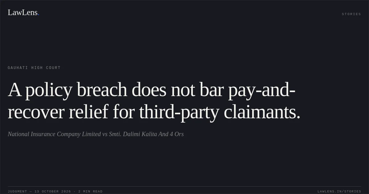 A policy breach does not bar pay-and-recover relief for third-party claimants.. National Insurance Company Limited vs Smti. Dalimi Kalita And 4 Ors. Gauhati High Court. LawLens