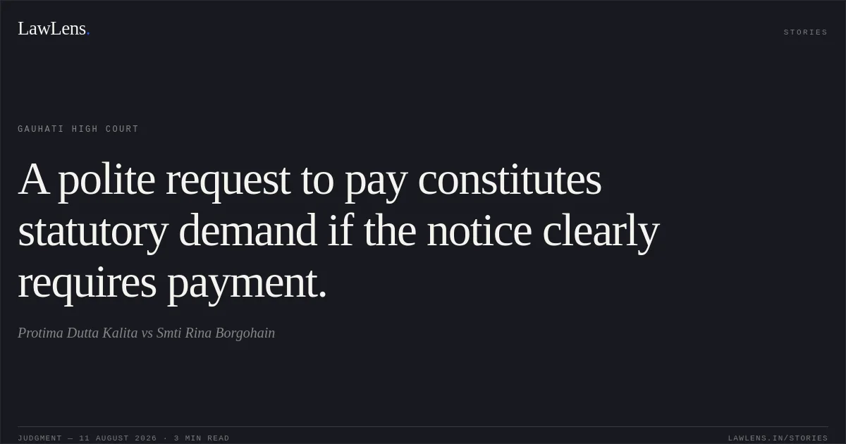 A polite request to pay constitutes statutory demand if the notice clearly requires payment.. Protima Dutta Kalita vs Smti Rina Borgohain. Gauhati High Court. LawLens