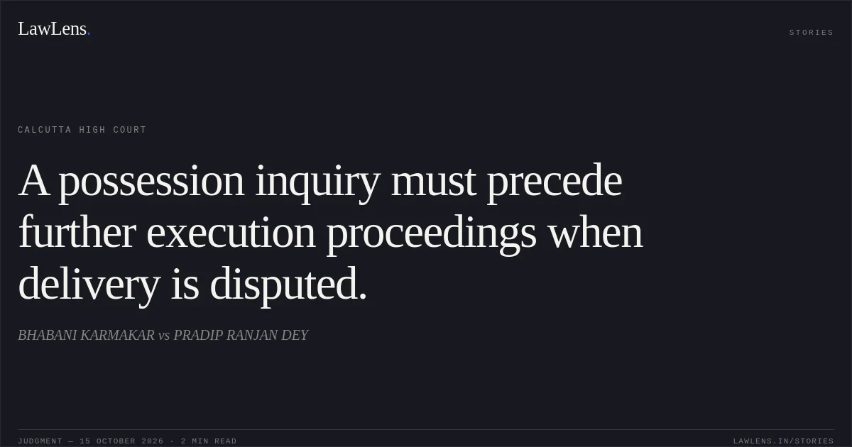 A possession inquiry must precede further execution proceedings when delivery is disputed.. BHABANI KARMAKAR vs PRADIP RANJAN DEY. Calcutta High Court. LawLens