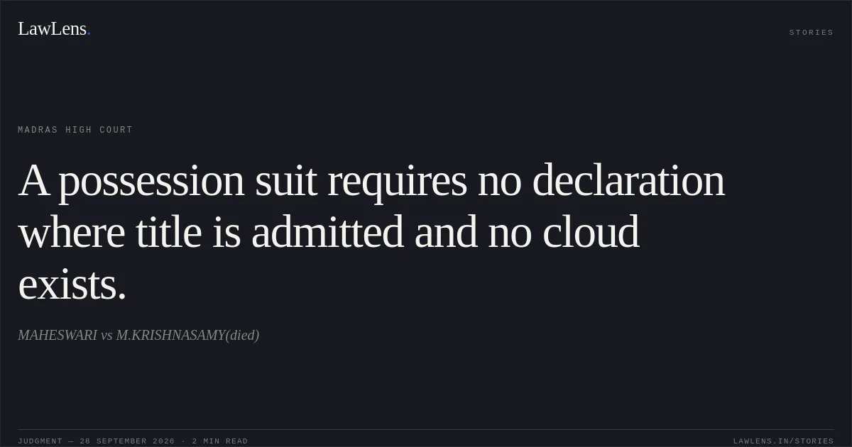 A possession suit requires no declaration where title is admitted and no cloud exists.. MAHESWARI vs M.KRISHNASAMY(died). Madras High Court. LawLens
