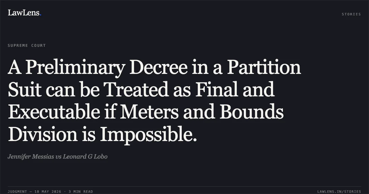 A Preliminary Decree in a Partition Suit can be Treated as Final and Executable if Meters and Bounds Division is Impossible.. Jennifer Messias vs Leonard G Lobo. Supreme Court. LawLens