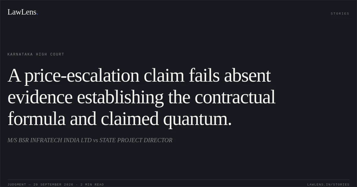 A price-escalation claim fails absent evidence establishing the contractual formula and claimed quantum.. M/S BSR INFRATECH INDIA LTD vs STATE PROJECT DIRECTOR. Karnataka High Court. LawLens